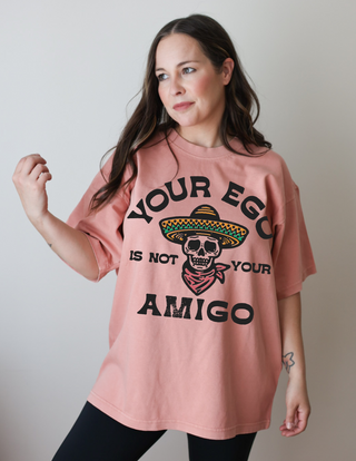 Your ego is not your amigo tee